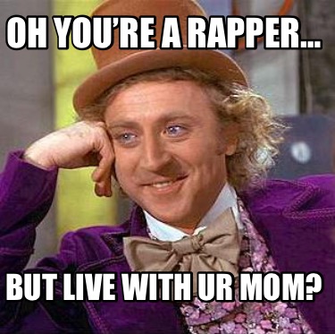 oh-youre-a-rapper-but-live-with-ur-mom