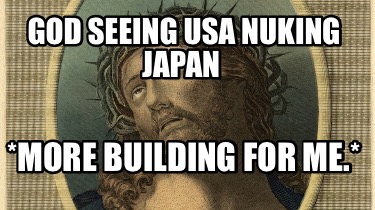 god-seeing-usa-nuking-japan-more-building-for-me