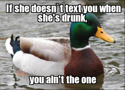 if-she-doesnt-text-you-when-shes-drunk-you-aint-the-one