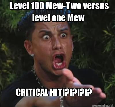 Meme Maker - Level 100 <b>Mew-Two</b> versus level one Mew CRITICAL HIT! - 3266472