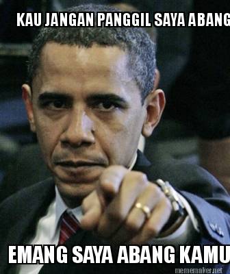 KAU JANGAN PANGGIL <b>SAYA ABA</b> Meme Maker! - 3962600