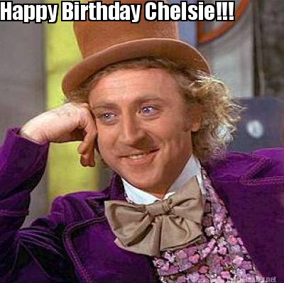 Meme Maker Happy Birthday Chelsie Meme Generator