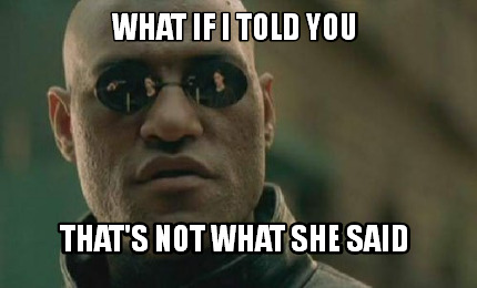 What if I told you that's NOT what she said