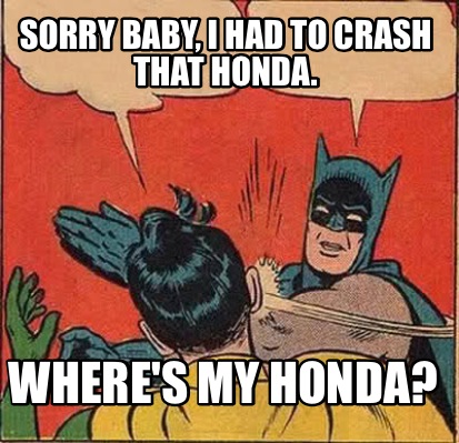 Sorry baby i had to crash that honda #7