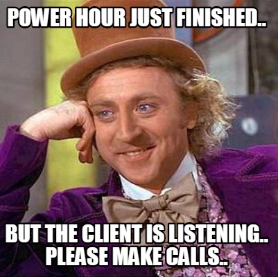 Meme Maker - power <b>hour just</b> finished.. but the client is listening. - 4635765