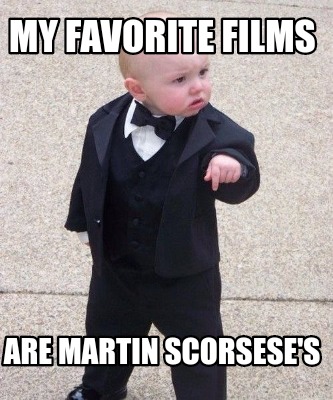 Meme Maker My Favorite Films Are Martin Scorsese S Meme Generator