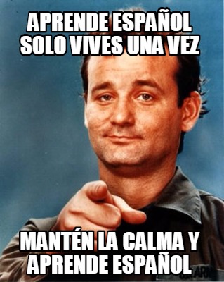 Meme Maker Aprende español solo vives una vez Mantén la calma y