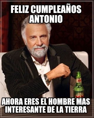 Meme Maker Feliz Cumplea Os Antonio Ahora Eres El Hombre Mas