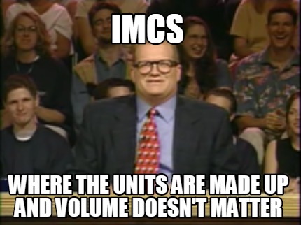 Meme Maker Imcs Where The Units Are Made Up And Volume Doesn T Matter