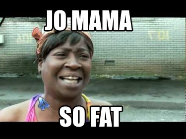 Meme Maker Jo Mama So Fat Meme Generator