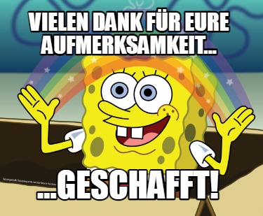 Meme Maker Vielen Dank F R Eure Aufmerksamkeit Geschafft Meme