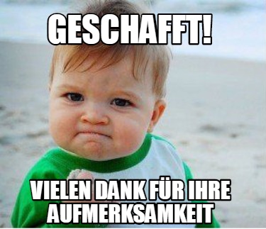 Meme Maker Geschafft Vielen Dank für ihre AUFMERKSAMKEIT Meme Generator