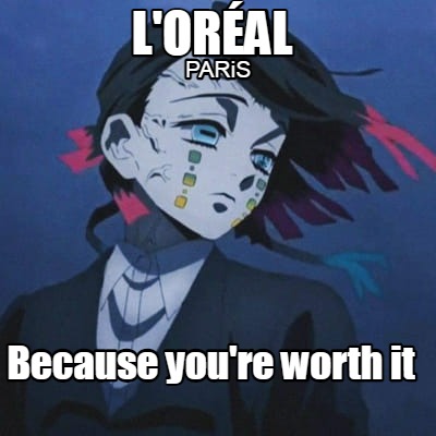 Meme Maker L Or Al Paris Because You Re Worth It Meme Generator