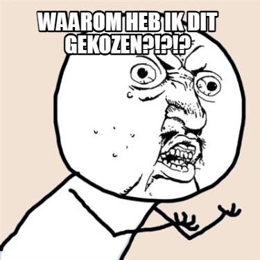 Meme Maker WAAROM HEB IK DIT GEKOZEN Meme Generator