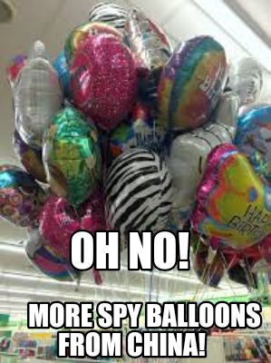 Meme Maker Oh No More Spy Balloons From China Meme Generator