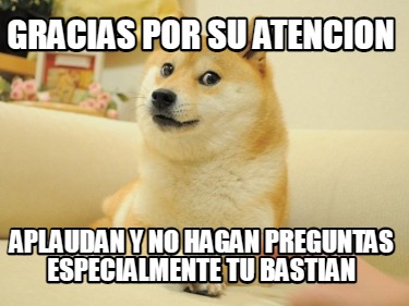 Meme Maker Gracias Por Su Atencion Aplaudan Y No Hagan Preguntas