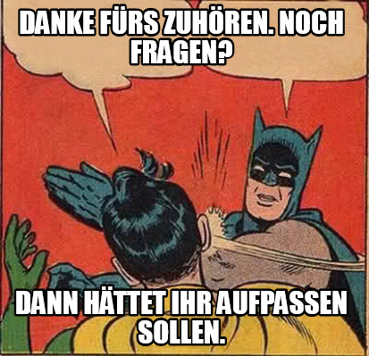 Meme Maker Danke F Rs Zuh Ren Noch Fragen Dann H Ttet Ihr Aufpassen