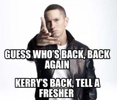 Meme Maker Guess Whos Back Back Again Kerrys Back Tell A Fresher