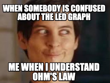 when-somebody-is-confused-about-the-led-graph-me-when-i-understand-ohms-law