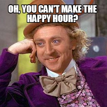 oh-you-cant-make-the-happy-hour