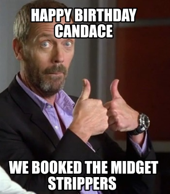 happy-birthday-candace-we-booked-the-midget-strippers