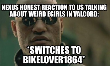 nexus-honest-reaction-to-us-talking-about-weird-egirls-in-valcord-switches-to-bi