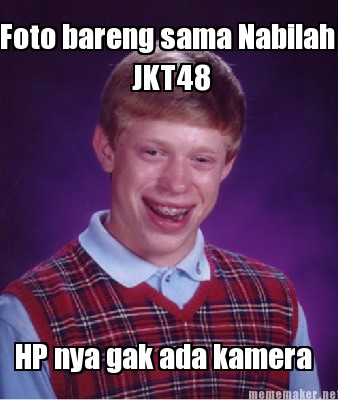 Meme Maker Foto Bareng Sama Nabilah JKT48 HP Nya Gak Ada Kamera Meme