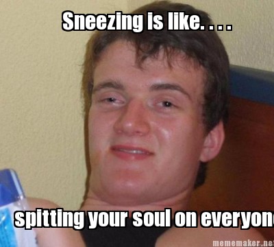 sneezing spitting memes
