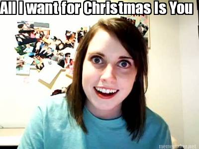 Meme Maker All I Want For Christmas Is You Meme Generator