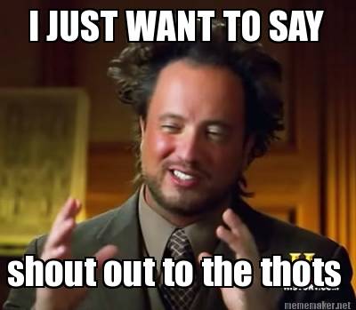 Meme Maker I Just Want To Say Shout Out To The Thots Meme Generator