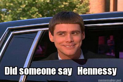 Meme Maker - Did someone say Hennessy Meme Generator!