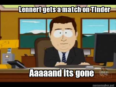 Meme Maker Lennert Gets A Match On Tinder aaand Its Gone Meme Generator