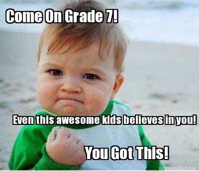 Meme Maker - Come On Grade 7! You Got This! Even this awesome kids ...