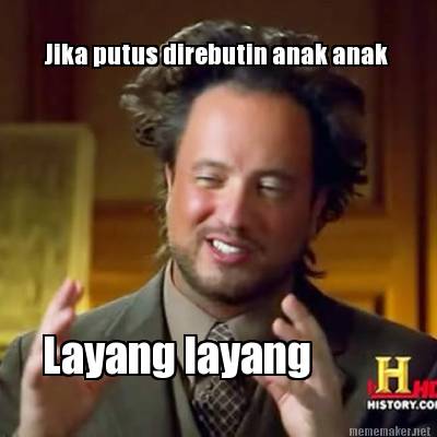 Meme Maker - Jika putus direbutin anak anak Layang layang Meme Generator!