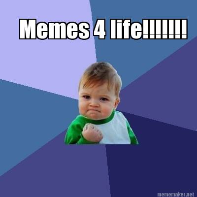 Meme Maker - Memes 4 life!!!!!!! Meme Generator!