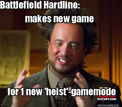 Meme Maker Battlefield Hardline Makes New Game For 1 New Heist Gamemode Meme Generator