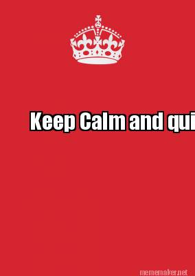 Meme Maker - Keep Calm and quit complaining. Meme Generator!