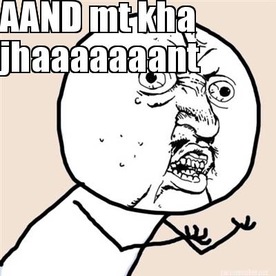 Meme Maker - AAND mt kha jhaaaaaaant Meme Generator!