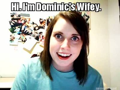 Meme Maker - Hi. I'm Dominic's Wifey. Meme Generator!