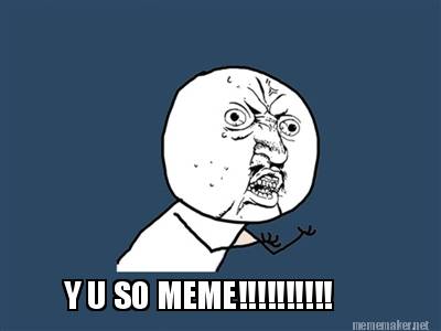 Meme Maker - Y U SO MEME!!!!!!!!!! Meme Generator!