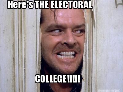 Meme Maker - Here's THE ELECTORAL COLLEGE!!!!! Meme Generator!