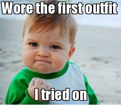 Meme Maker - Wore the first outfit I tried on Meme Generator!