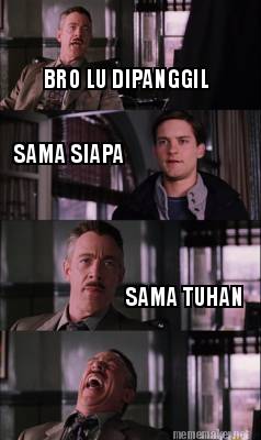 Meme Maker - BRO LU DIPANGGIL SAMA SIAPA SAMA TUHAN Meme Generator!