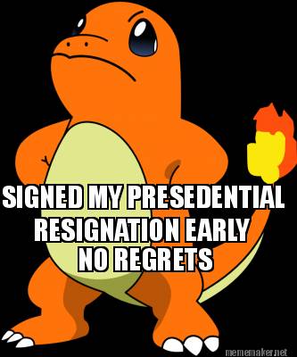 signed-my-presedential-no-regrets-resignation-early44