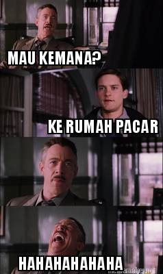 Meme Maker - MAU KEMANA? KE RUMAH PACAR HAHAHAHAHAHA Meme Generator!