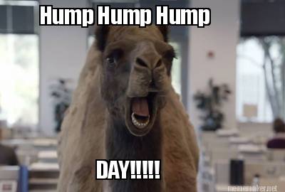 Meme Maker - Hump Hump Hump DAY!!!!! Meme Generator!