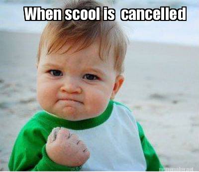 Meme Maker - When scool is cancelled Meme Generator!