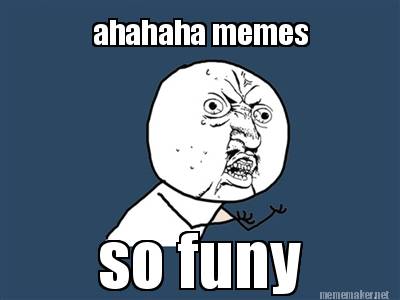 Meme Maker - ahahaha memes so funy Meme Generator!