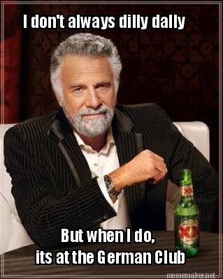 Meme Maker - I don't always dilly dally But when I do, its at the ...