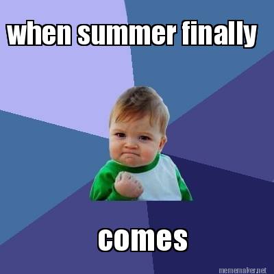 Meme Maker - when summer finally comes Meme Generator!